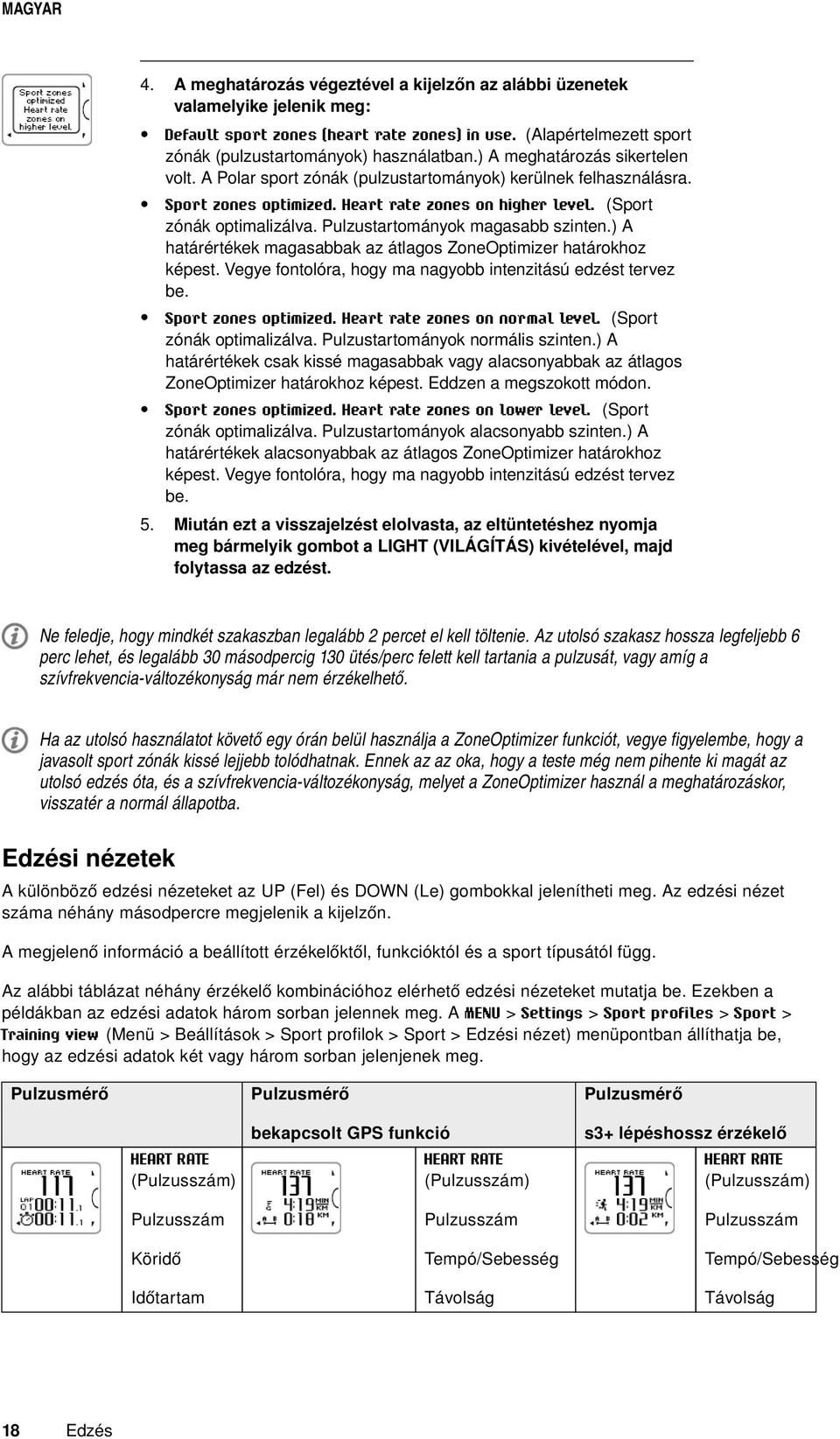 Pulzustartományok magasabb szinten.) A határértékek magasabbak az átlagos ZoneOptimizer határokhoz képest. Vegye fontolóra, hogy ma nagyobb intenzitású edzést tervez be. Sport zones optimized.