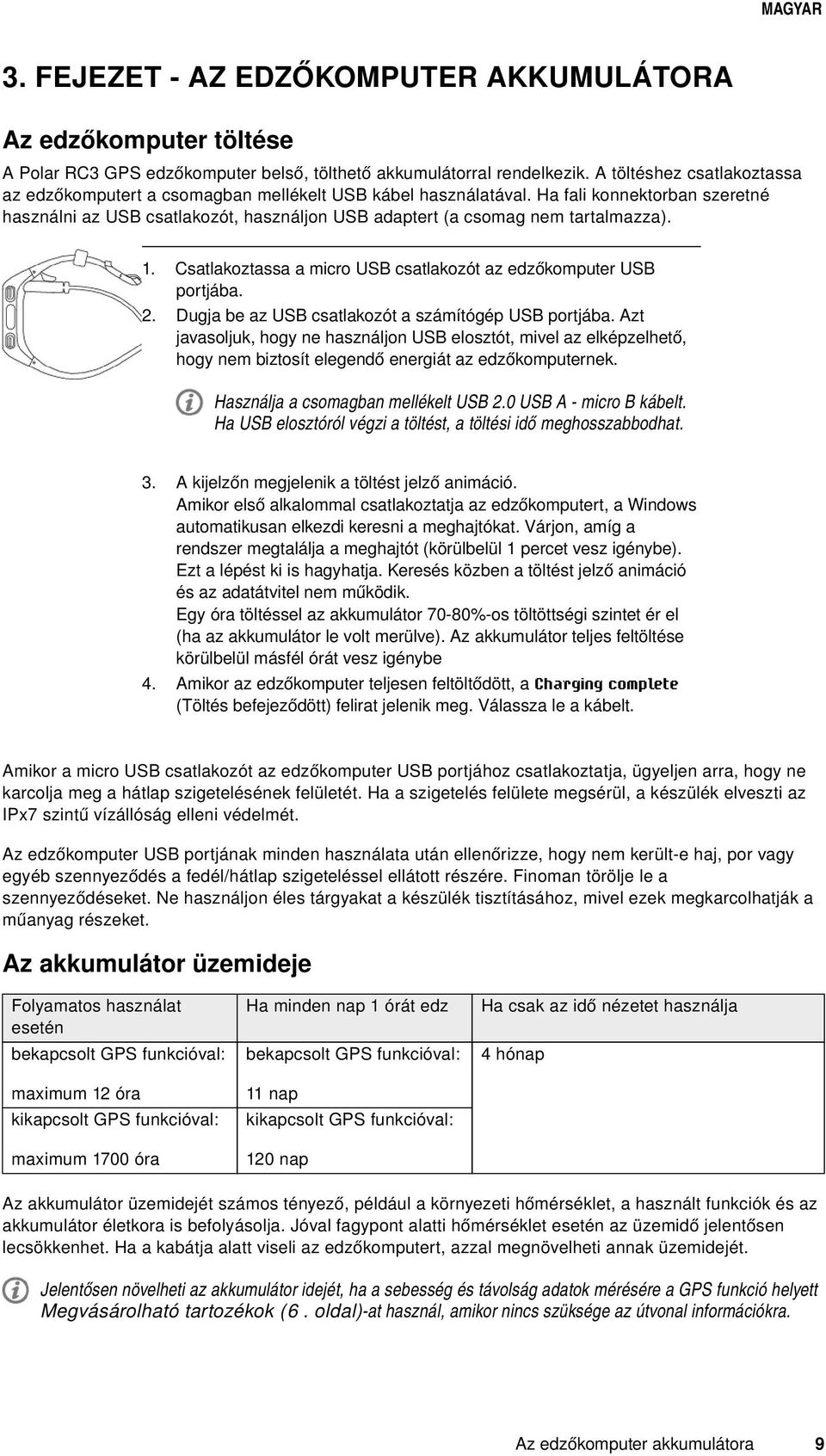 Ha fali konnektorban szeretné használni az USB csatlakozót, használjon USB adaptert (a csomag nem tartalmazza). 1. 2. Csatlakoztassa a micro USB csatlakozót az edzőkomputer USB portjába.