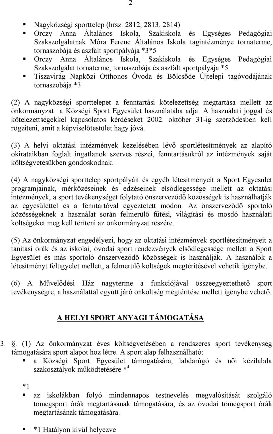 Orczy Anna Általános Iskola, Szakiskola és Egységes Pedagógiai Szakszolgálat tornaterme, tornaszobája és aszfalt sportpályája *5 Tiszavirág Napközi Otthonos Óvoda és Bölcsőde Újtelepi tagóvodájának