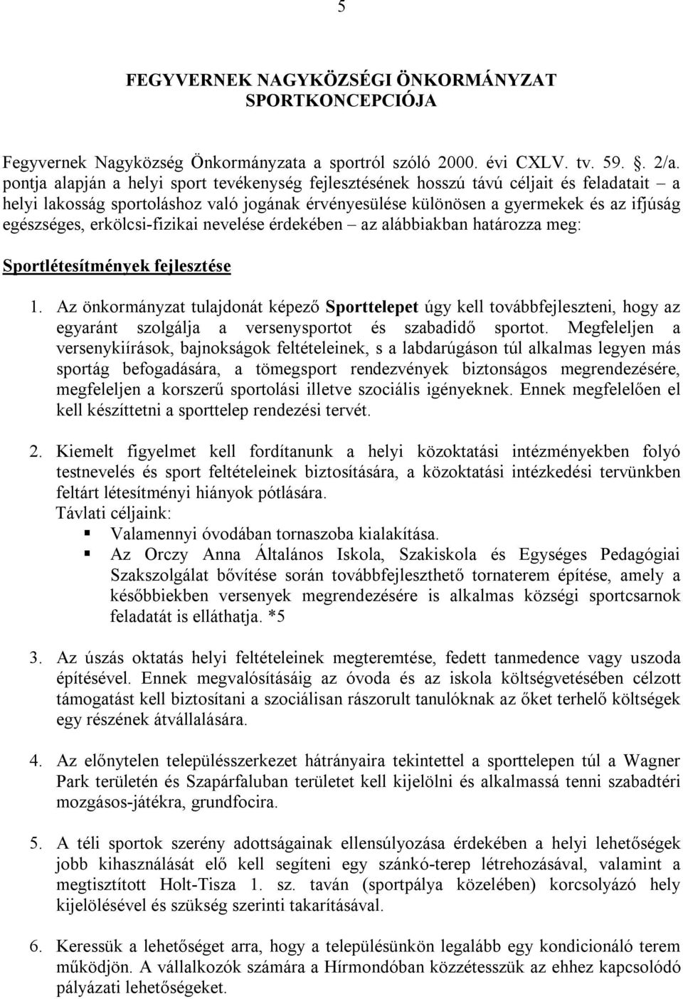 erkölcsi-fizikai nevelése érdekében az alábbiakban határozza meg: Sportlétesítmények fejlesztése 1.