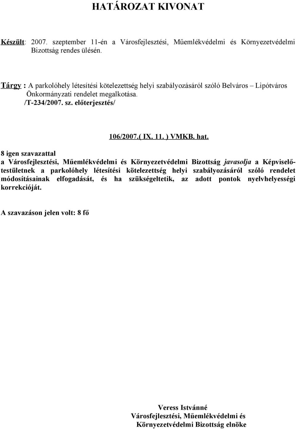 Lipótváros Önkormányzati rendelet megalkotása. /T-234/2007. sz. előterjesztés/ 106/2007.( IX. 11. ) VMKB. hat.