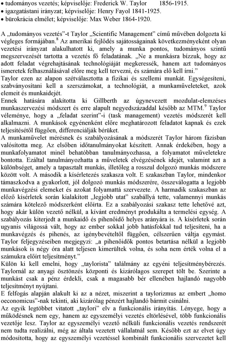 8 Az amerikai fejlődés sajátosságainak következményeként olyan vezetési irányzat alakulhatott ki, amely a munka pontos, tudományos szintű megszervezését tartotta a vezetés fő feladatának.