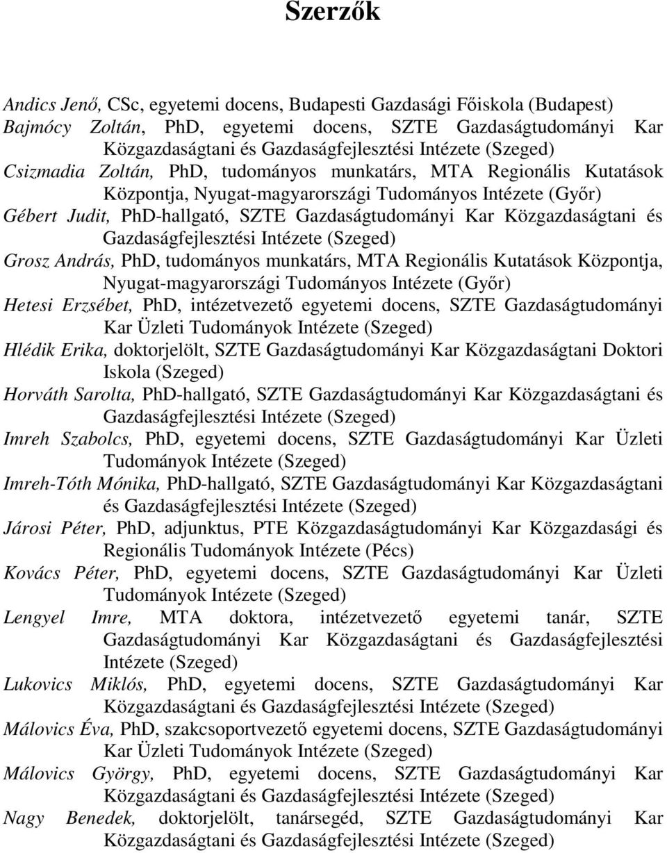 Közgazdaságtani és Gazdaságfejlesztési Intézete (Szeged) Grosz András, PhD, tudományos munkatárs, MTA Regionális Kutatások Központja, Nyugat-magyarországi Tudományos Intézete (Győr) Hetesi Erzsébet,