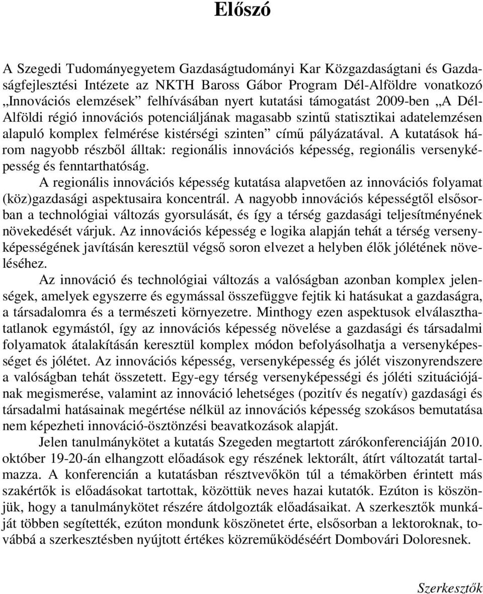 A kutatások három nagyobb részből álltak: regionális innovációs képesség, regionális versenyképesség és fenntarthatóság.