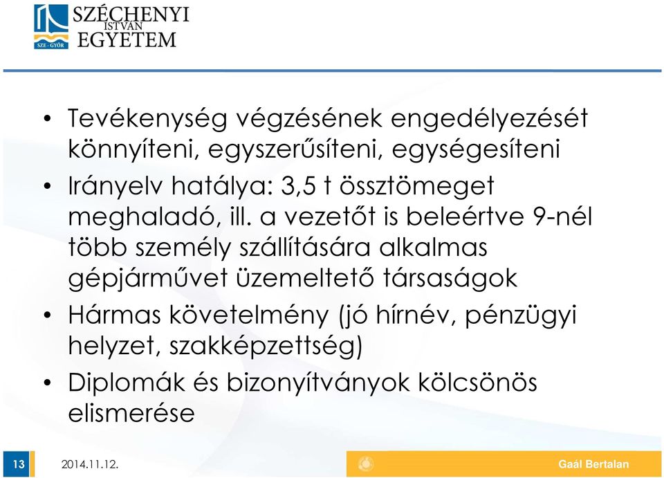 a vezetőt is beleértve 9-nél több személy szállítására alkalmas gépjárművet üzemeltető