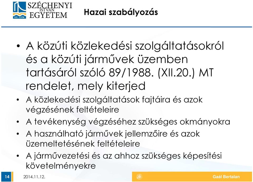 ) MT rendelet, mely kiterjed A közlekedési szolgáltatások fajtáira és azok végzésének feltételeire A