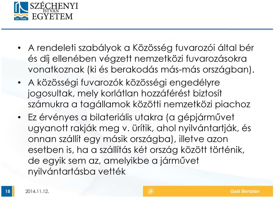 A közösségi fuvarozók közösségi engedélyre jogosultak, mely korlátlan hozzáférést biztosít számukra a tagállamok közötti nemzetközi piachoz