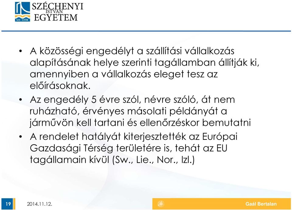 Az engedély 5 évre szól, névre szóló, át nem ruházható, érvényes másolati példányát a járművön kell