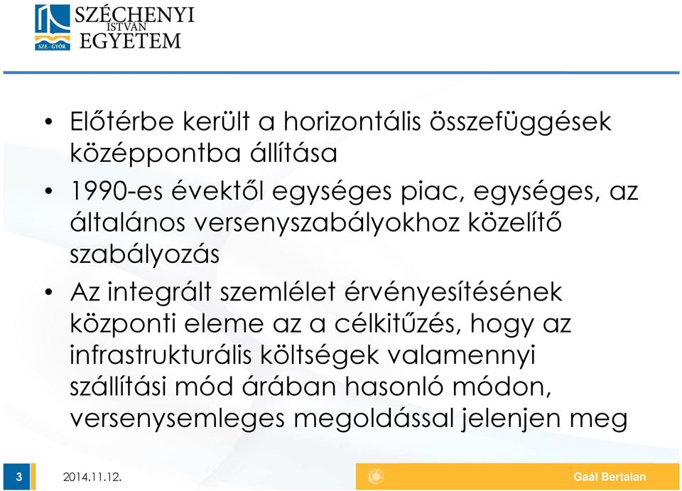 integrált szemlélet érvényesítésének központi eleme az a célkitűzés, hogy az