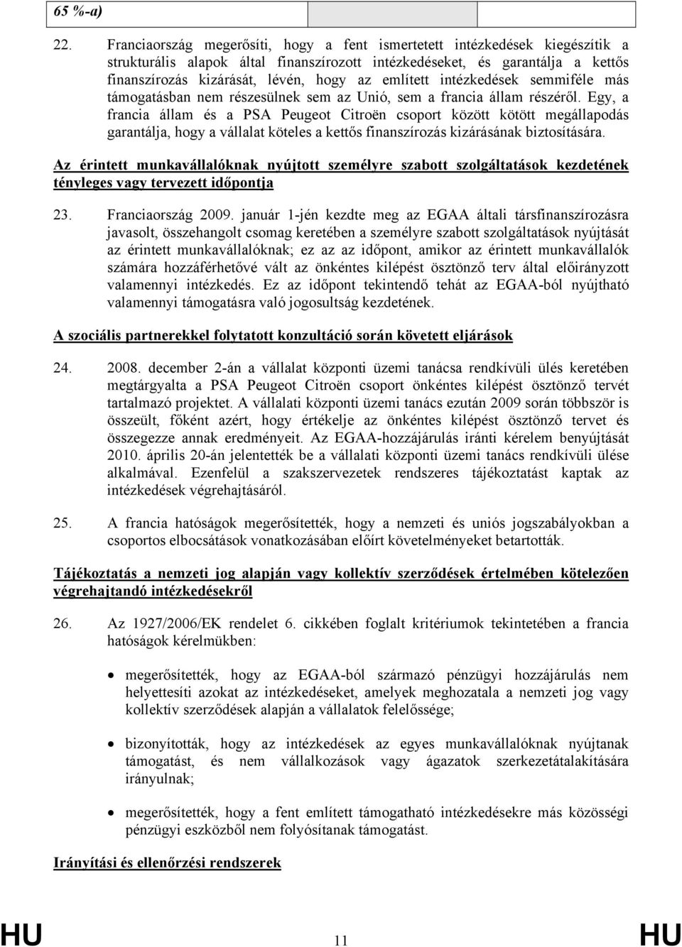 említett intézkedések semmiféle más támogatásban nem részesülnek sem az Unió, sem a francia állam részéről.