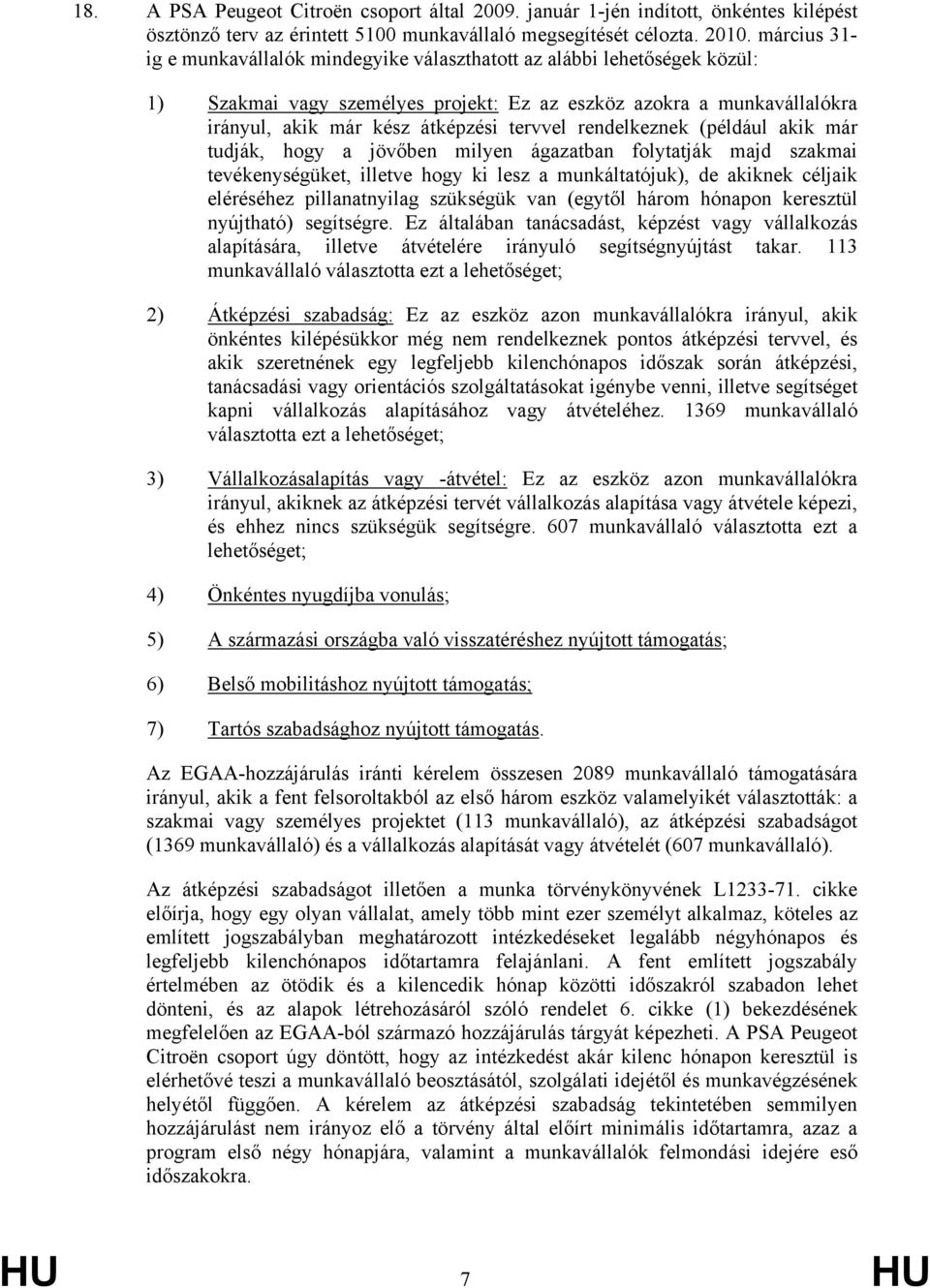 rendelkeznek (például akik már tudják, hogy a jövőben milyen ágazatban folytatják majd szakmai tevékenységüket, illetve hogy ki lesz a munkáltatójuk), de akiknek céljaik eléréséhez pillanatnyilag