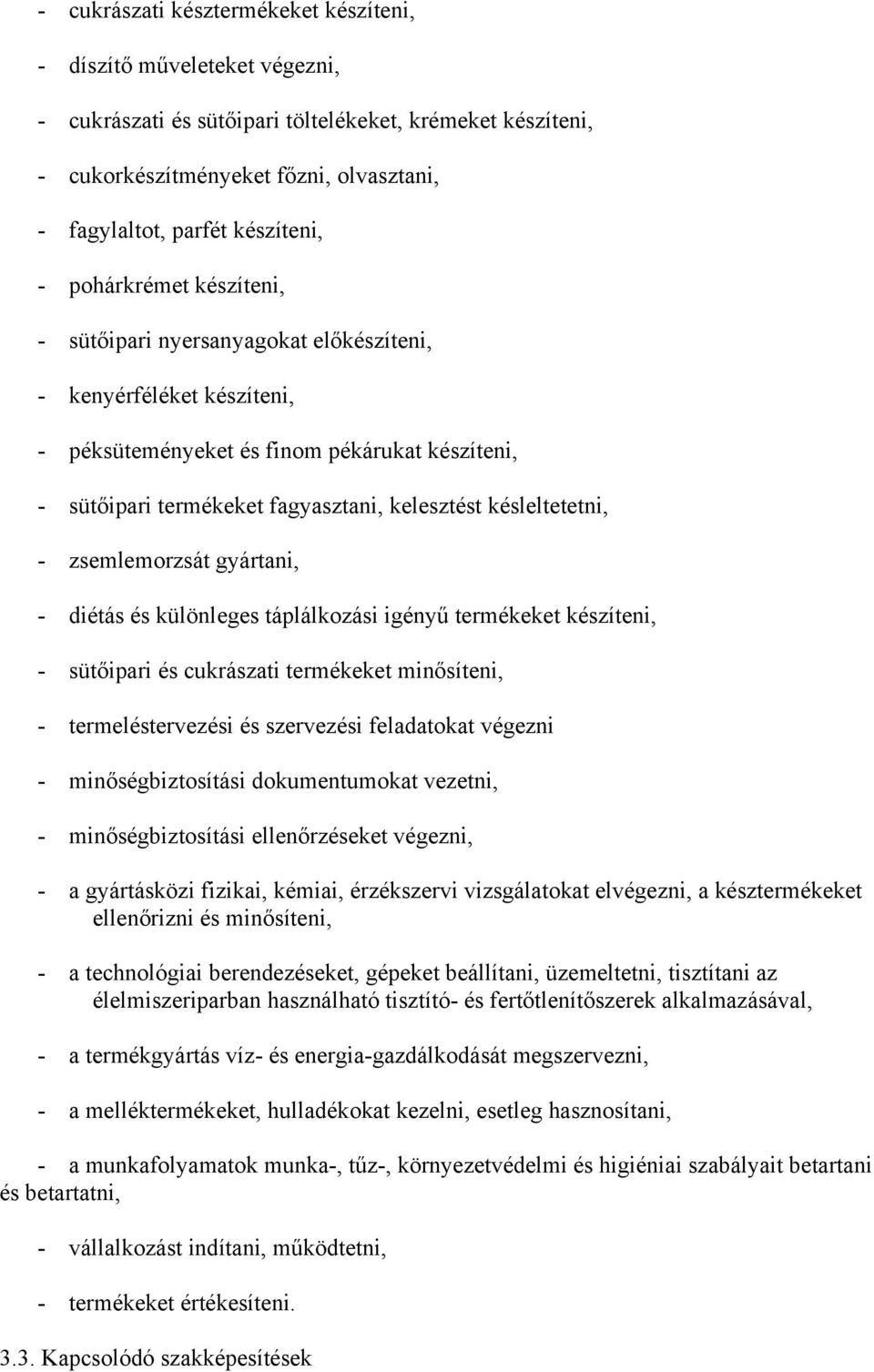 késleltetetni, - zsemlemorzsát gyártani, - diétás és különleges táplálkozási igényű termékeket készíteni, - sütőipari és cukrászati termékeket minősíteni, - termeléstervezési és szervezési