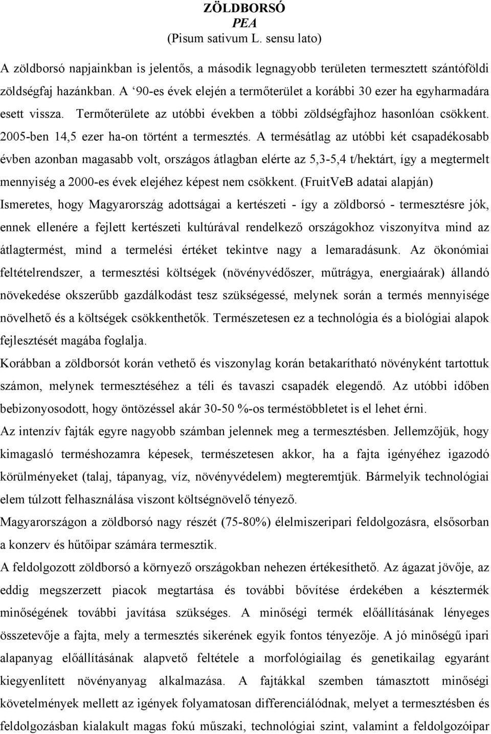 2005-ben 14,5 ezer ha-on történt a termesztés.