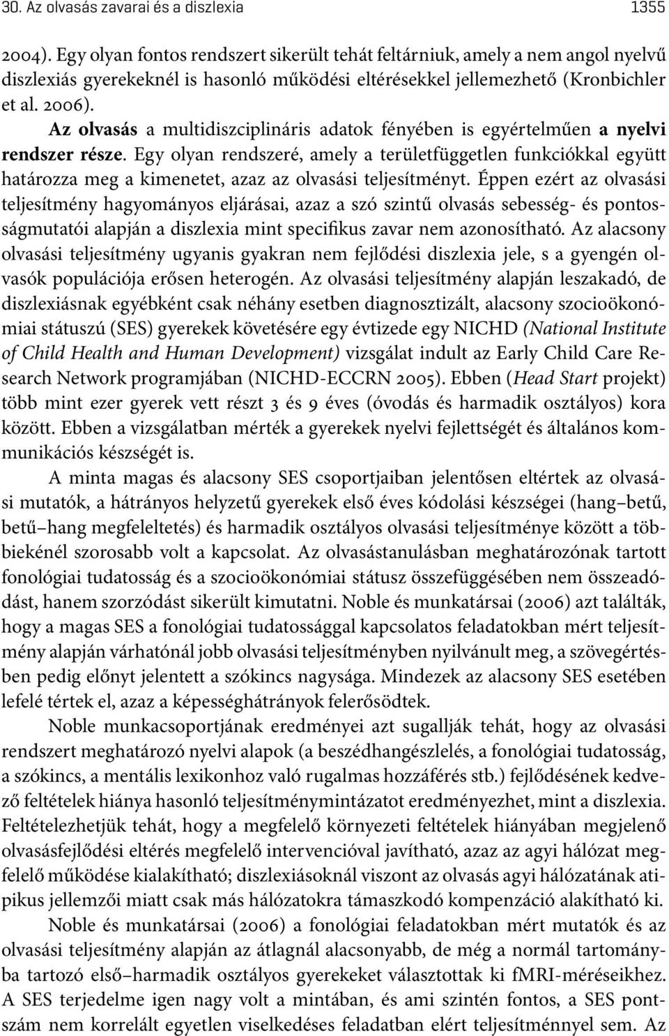 Az olvasás a multidiszciplináris adatok fényében is egyértelműen a nyelvi rendszer része.