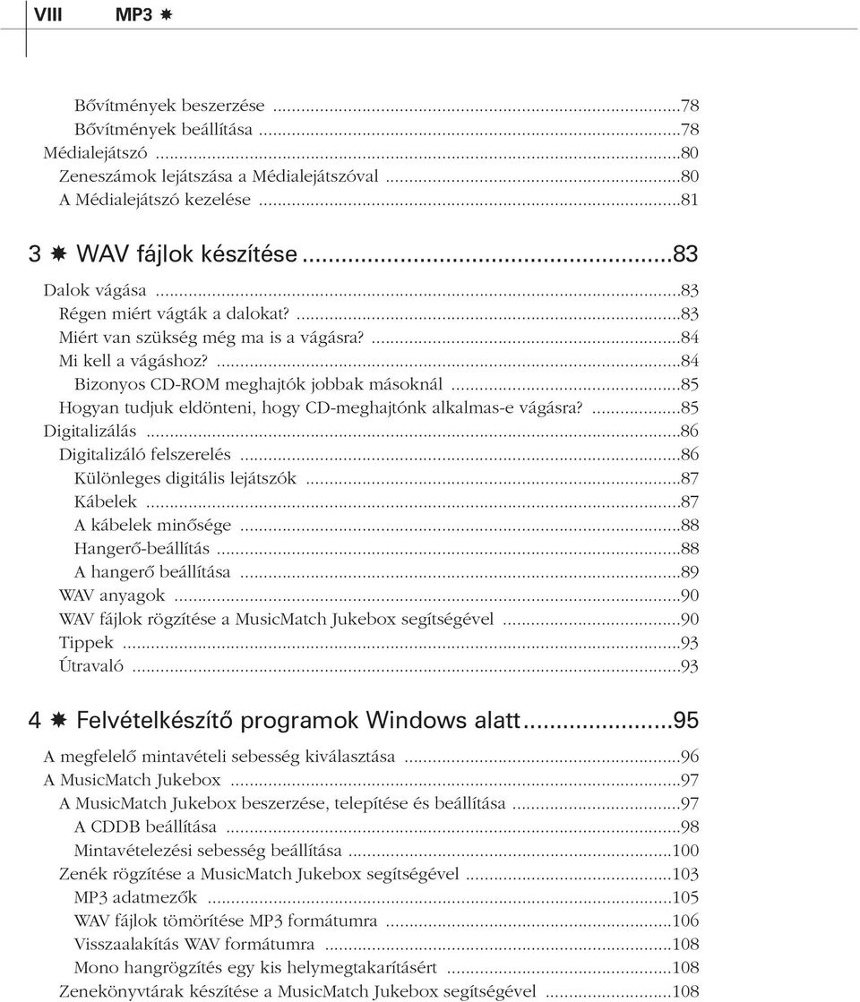 ..85 Hogyan tudjuk eldönteni, hogy CD-meghajtónk alkalmas-e vágásra?...85 Digitalizálás...86 Digitalizáló felszerelés...86 Különleges digitális lejátszók...87 Kábelek...87 A kábelek minõsége.