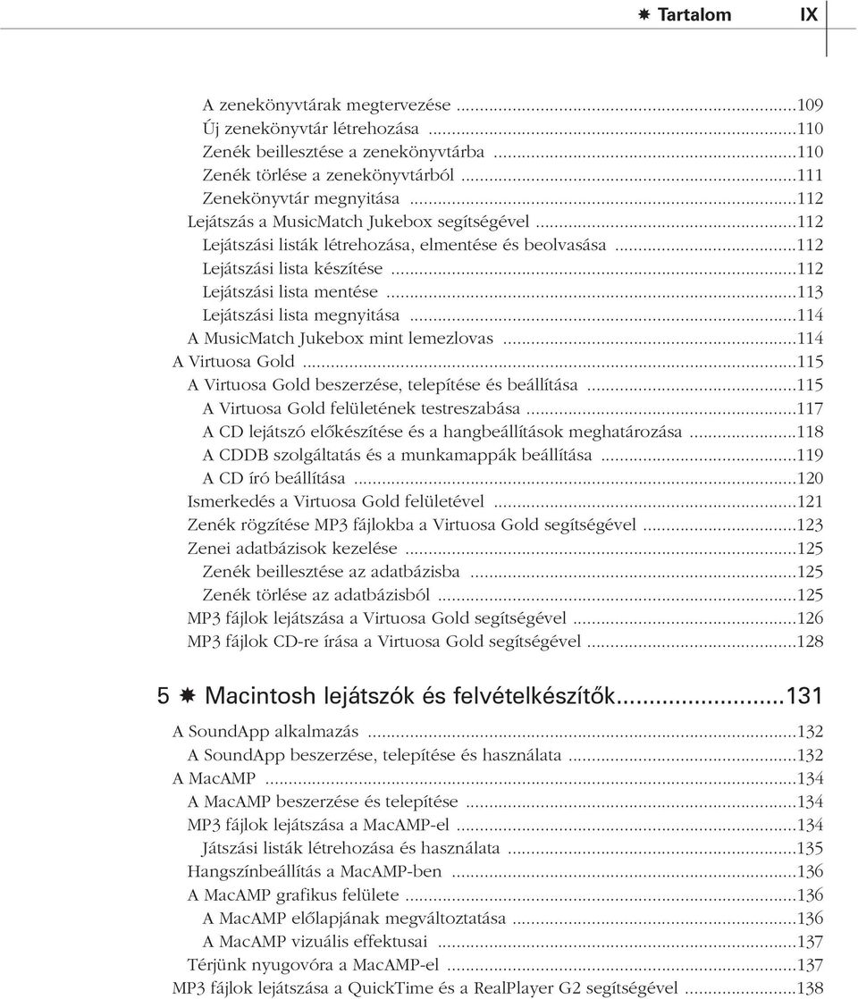 ..113 Lejátszási lista megnyitása...114 A MusicMatch Jukebox mint lemezlovas...114 A Virtuosa Gold...115 A Virtuosa Gold beszerzése, telepítése és beállítása.