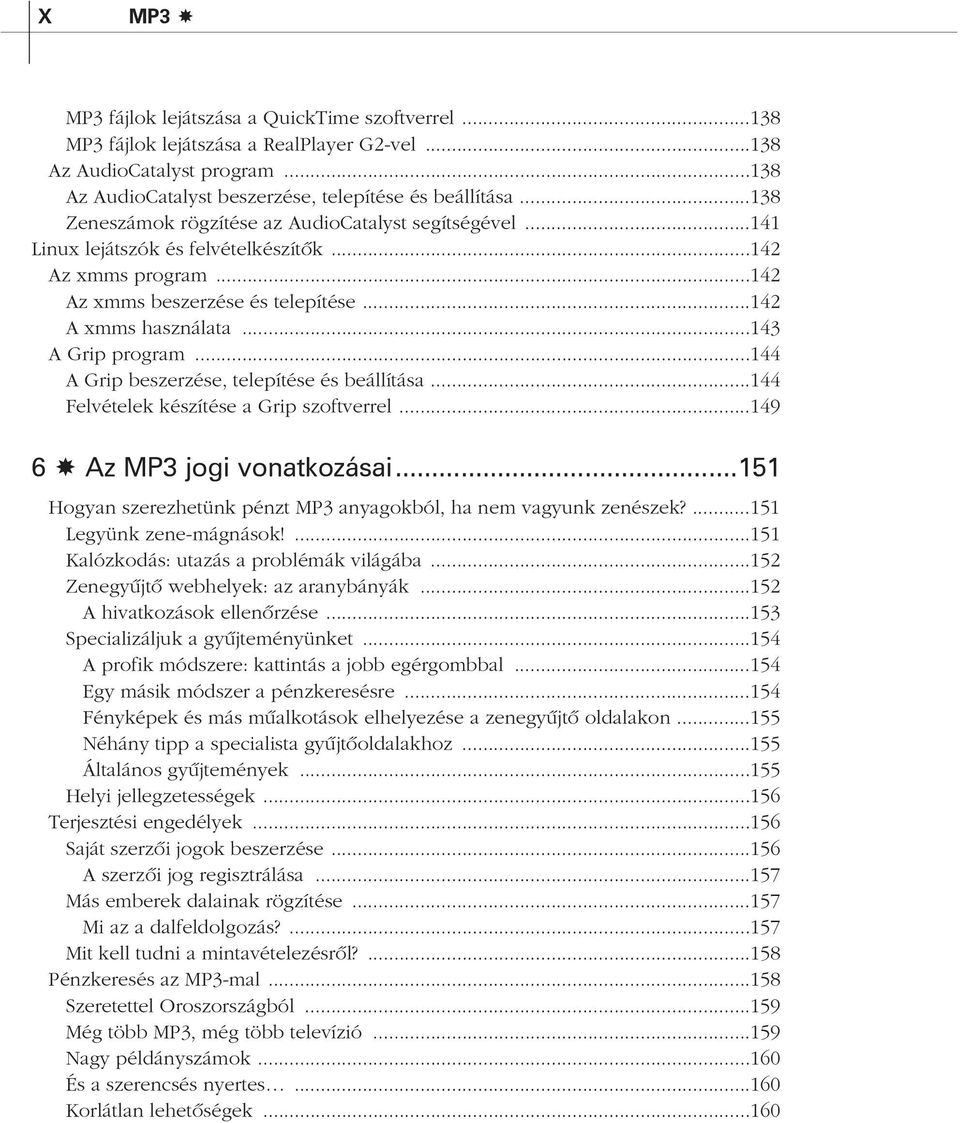 ..143 A Grip program...144 A Grip beszerzése, telepítése és beállítása...144 Felvételek készítése a Grip szoftverrel...149 6 Az MP3 jogi vonatkozásai.