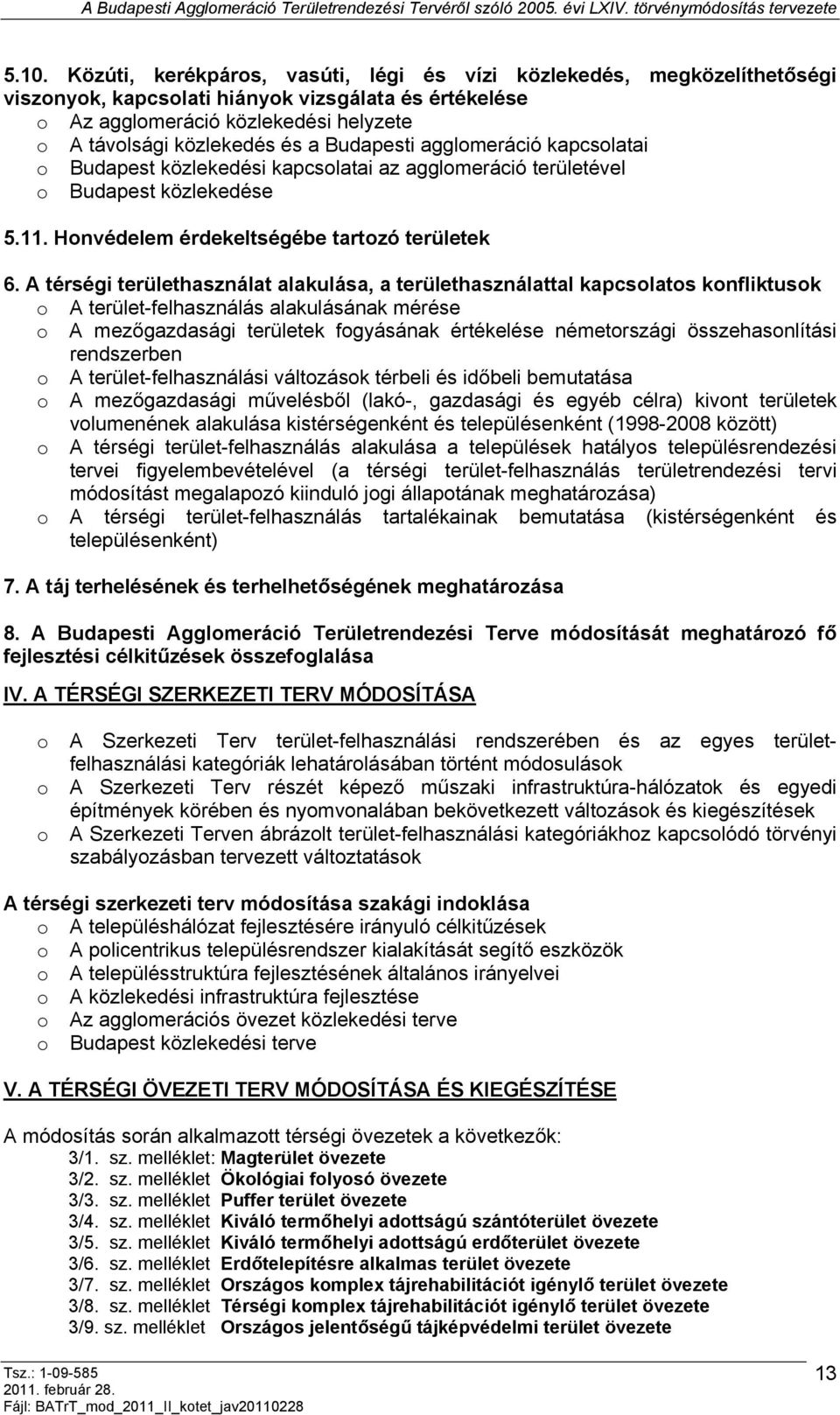 A térségi területhasználat alakulása, a területhasználattal kapcsolatos konfliktusok o A terület-felhasználás alakulásának mérése o A mezőgazdasági területek fogyásának értékelése németországi