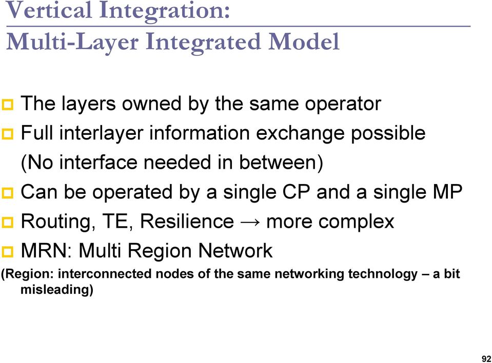 operated by a single CP and a single MP Routing, TE, Resilience more complex MRN: Multi