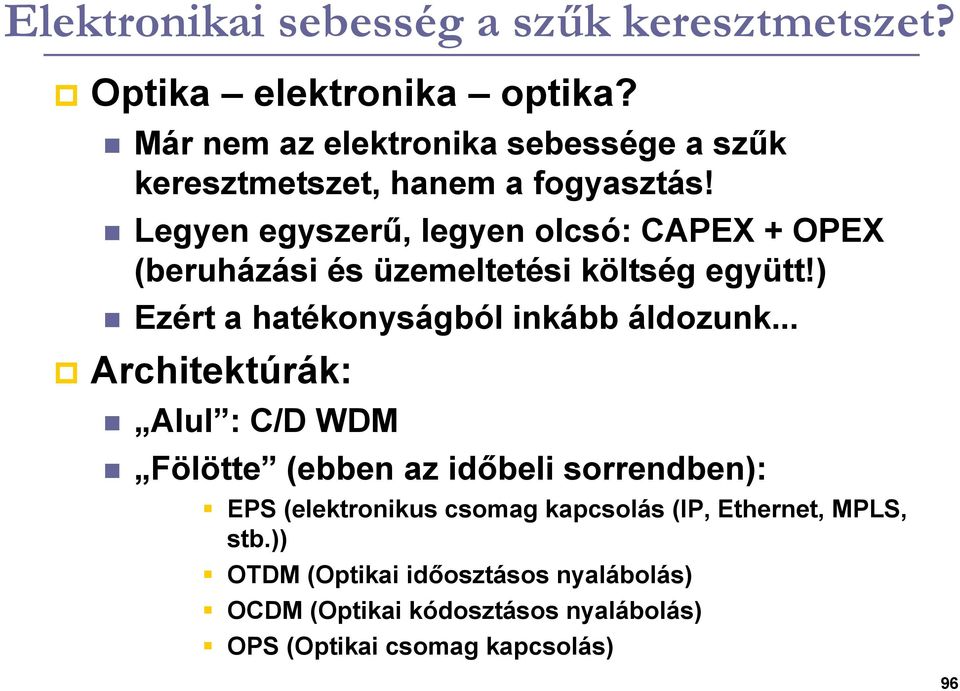 Legyen egyszerő, legyen olcsó: CAPEX + OPEX (beruházási és üzemeltetési költség együtt!) Ezért a hatékonyságból inkább áldozunk.