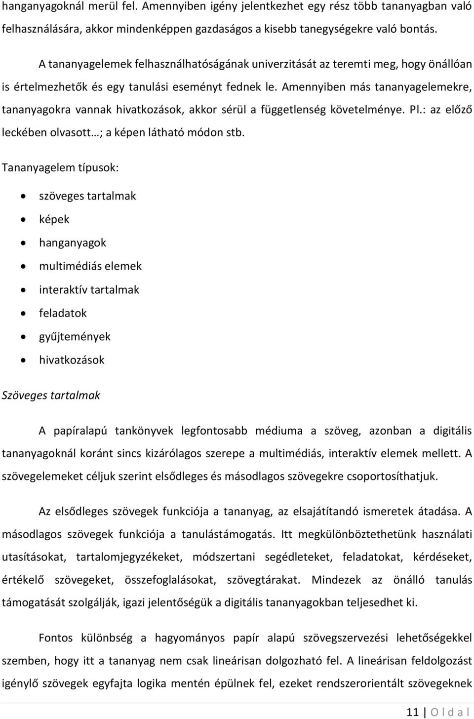 Amennyiben más tananyagelemekre, tananyagokra vannak hivatkozások, akkor sérül a függetlenség követelménye. Pl.: az előző leckében olvasott ; a képen látható módon stb.