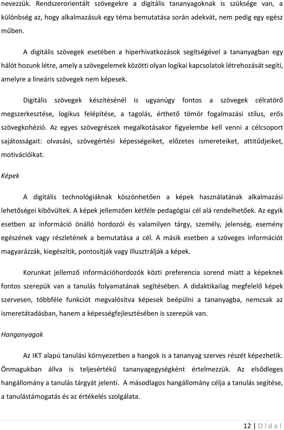 szövegek nem képesek. Digitális szövegek készítésénél is ugyanúgy fontos a szövegek célratörő megszerkesztése, logikus felépítése, a tagolás, érthető tömör fogalmazási stílus, erős szövegkohézió.