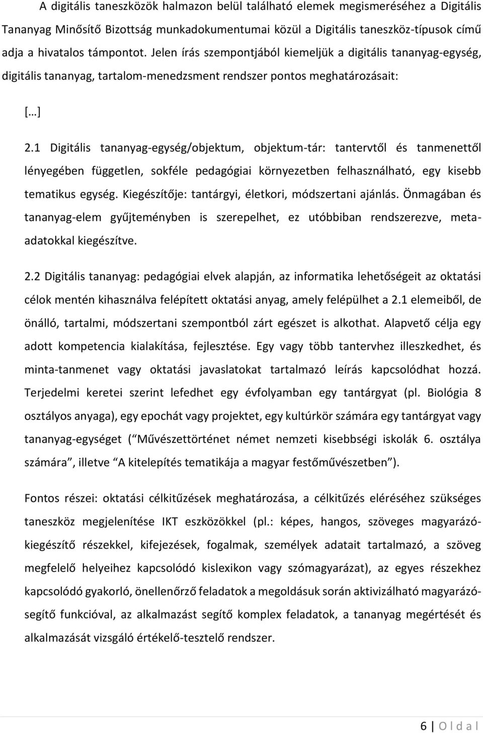 1 Digitális tananyag-egység/objektum, objektum-tár: tantervtől és tanmenettől lényegében független, sokféle pedagógiai környezetben felhasználható, egy kisebb tematikus egység.