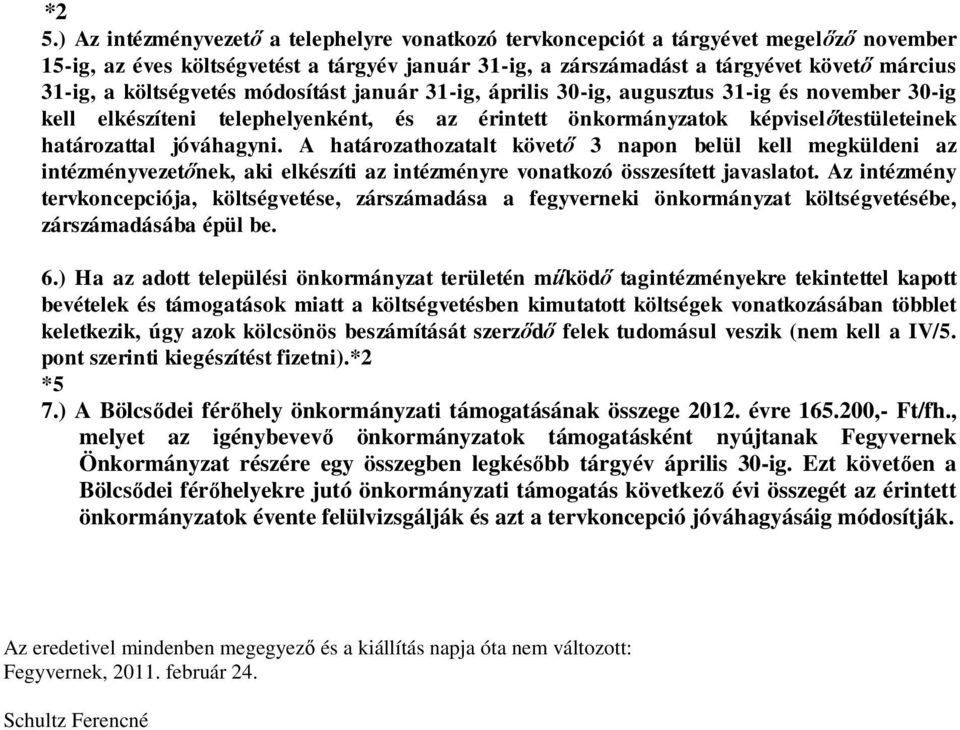 A határozathozatalt követő 3 napon belül kell megküldeni az intézményvezetőnek, aki elkészíti az intézményre vonatkozó összesített javaslatot.