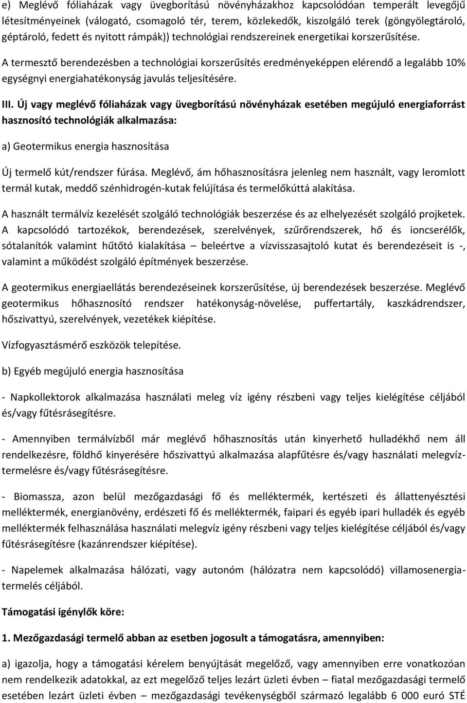 A termesztő berendezésben a technológiai korszerűsítés eredményeképpen elérendő a legalább 10% egységnyi energiahatékonyság javulás teljesítésére. III.