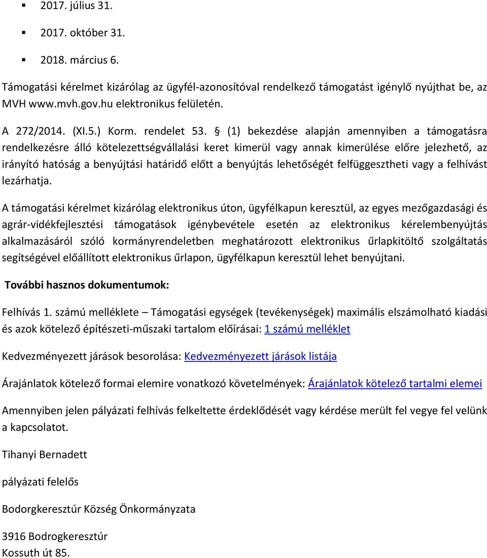 (1) bekezdése alapján amennyiben a támogatásra rendelkezésre álló kötelezettségvállalási keret kimerül vagy annak kimerülése előre jelezhető, az irányító hatóság a benyújtási határidő előtt a