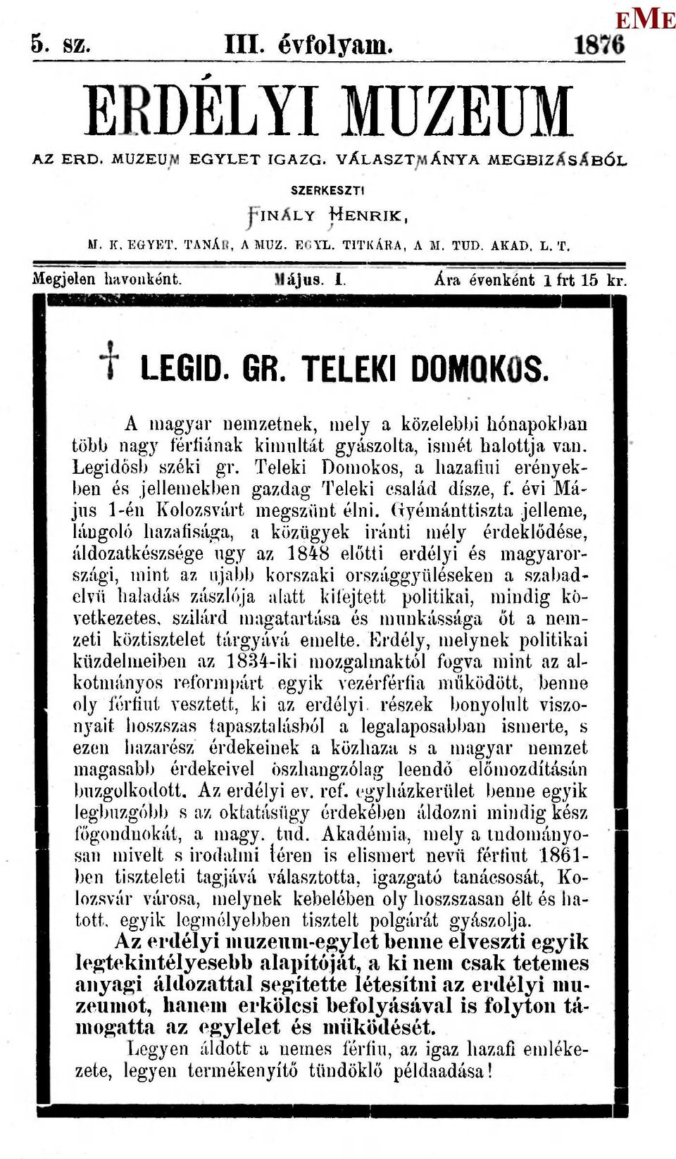 Teleki Domokos, a hazafiúi erényekben és jellemekben gazdag Teleki család dísze, f. évi ájus 1-én Kolozsvárt megszűnt élni.