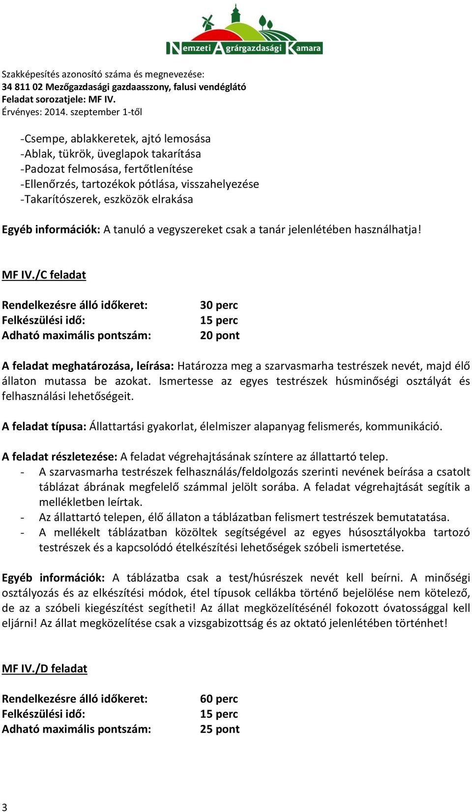 /C feladat Rendelkezésre álló időkeret: Felkészülési idő: Adható maximális pontszám: 30 perc 15 perc 20 pont A feladat meghatározása, leírása: Határozza meg a szarvasmarha testrészek nevét, majd élő