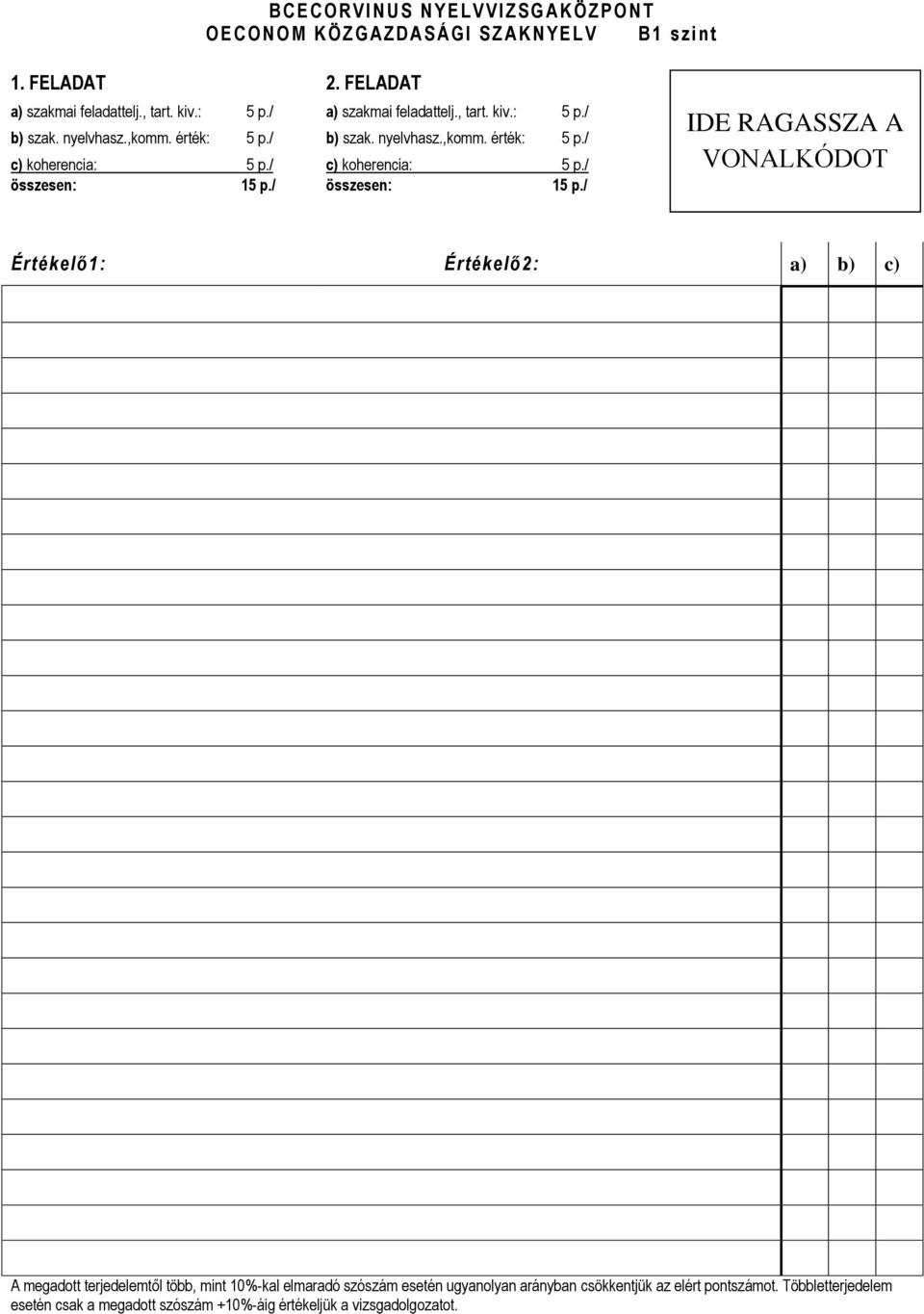 / a) szakmai feladattelj., tart. kiv.: 5 p./ b) szak. nyelvhasz.,komm. érték: 5 p./ c) koherencia: 5 p./ összesen: 15 p.