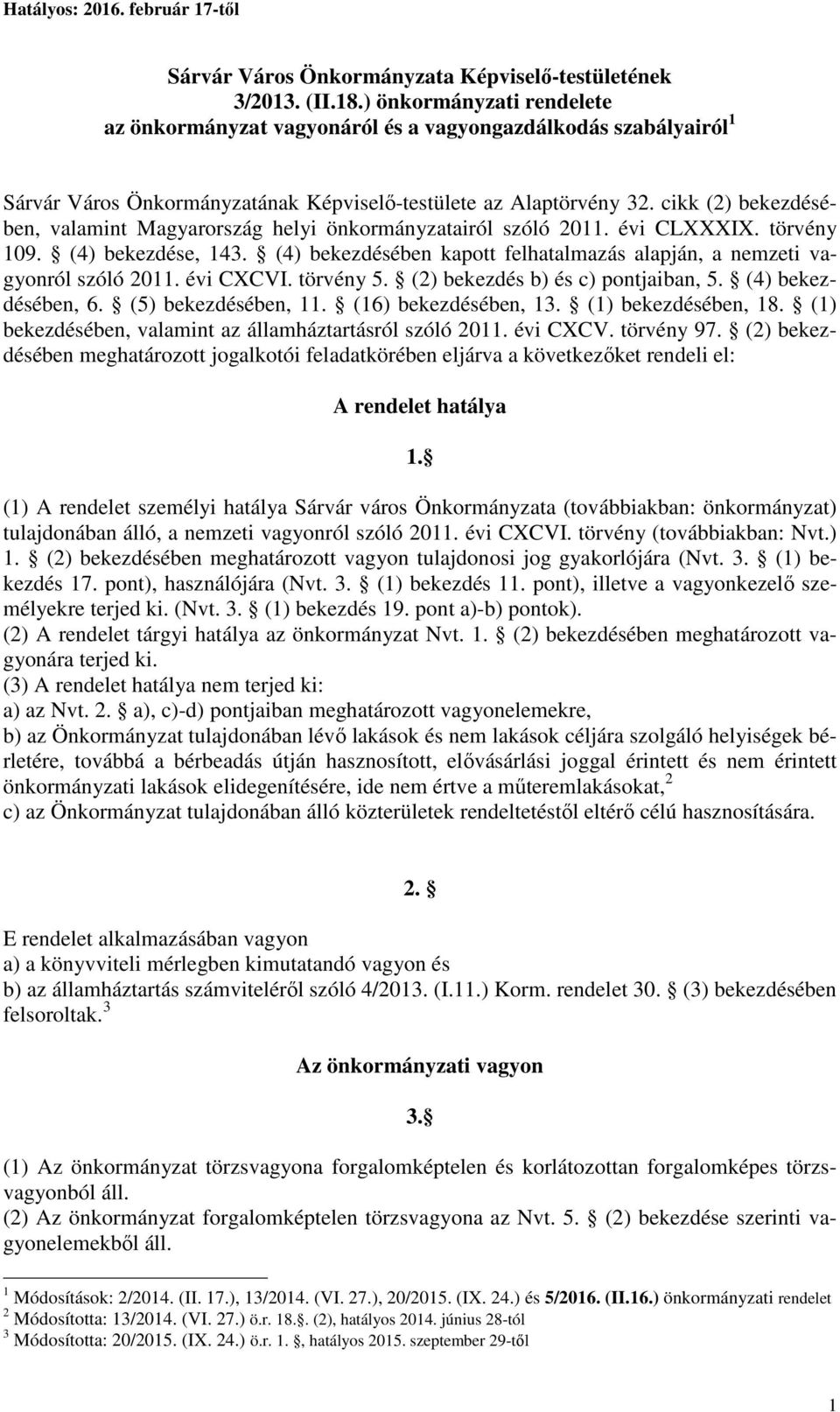 cikk (2) bekezdésében, valamint Magyarország helyi önkormányzatairól szóló 2011. évi CLXXXIX. törvény 109. (4) bekezdése, 143.