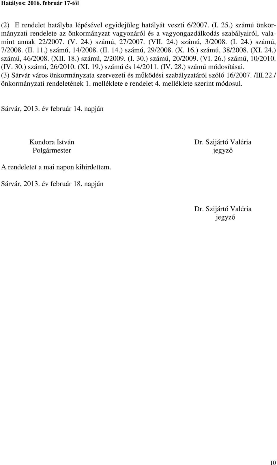 (I. 30.) számú, 20/2009. (VI. 26.) számú, 10/2010. (IV. 30.) számú, 26/2010. (XI. 19.) számú és 14/2011. (IV. 28.) számú módosításai.