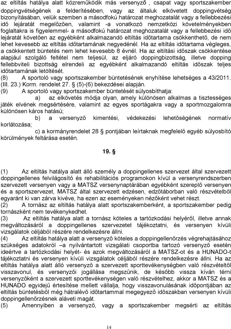 fellebbezési idő lejáratát követően az egyébként alkalmazandó eltiltás időtartama csökkenthető, de nem lehet kevesebb az eltiltás időtartamának negyedénél.