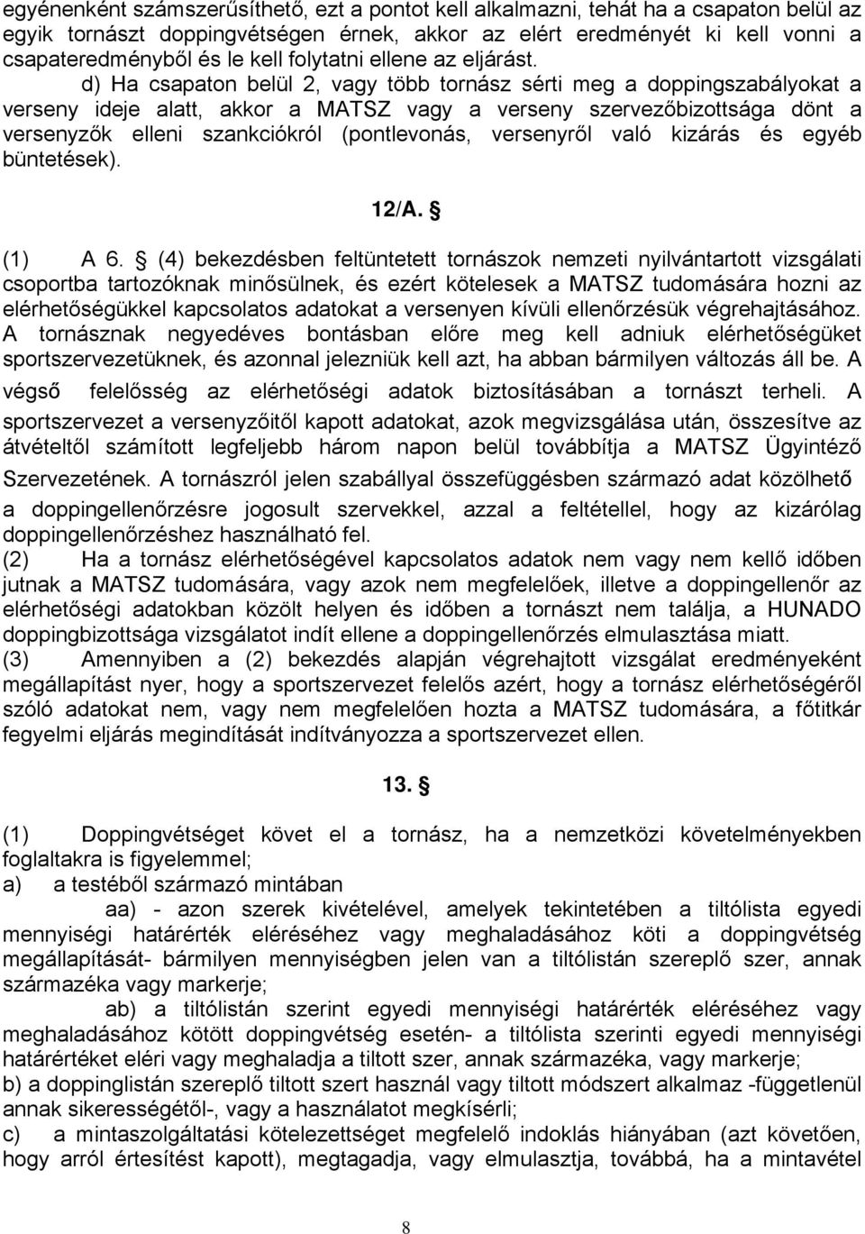 d) Ha csapaton belül 2, vagy több tornász sérti meg a doppingszabályokat a verseny ideje alatt, akkor a MATSZ vagy a verseny szervezőbizottsága dönt a versenyzők elleni szankciókról (pontlevonás,