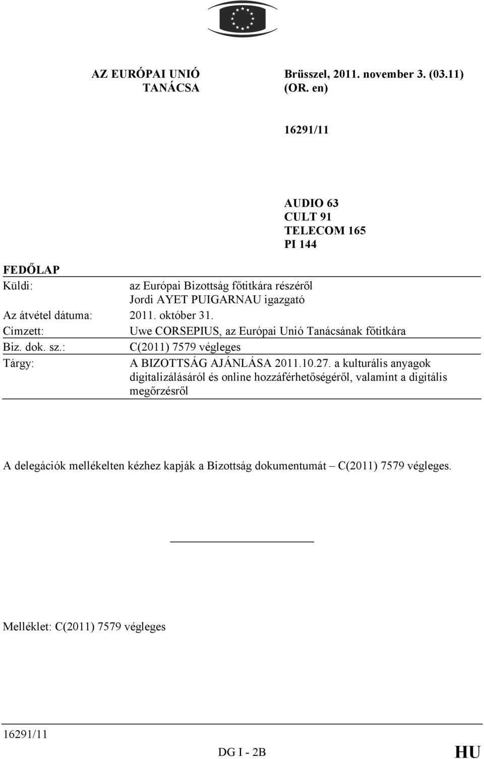 2011. október 31. Címzett: Uwe CORSEPIUS, az Európai Unió Tanácsának főtitkára Biz. dok. sz.: C(2011) 7579 végleges Tárgy: A BIZOTTSÁG AJÁNLÁSA 2011.10.27.