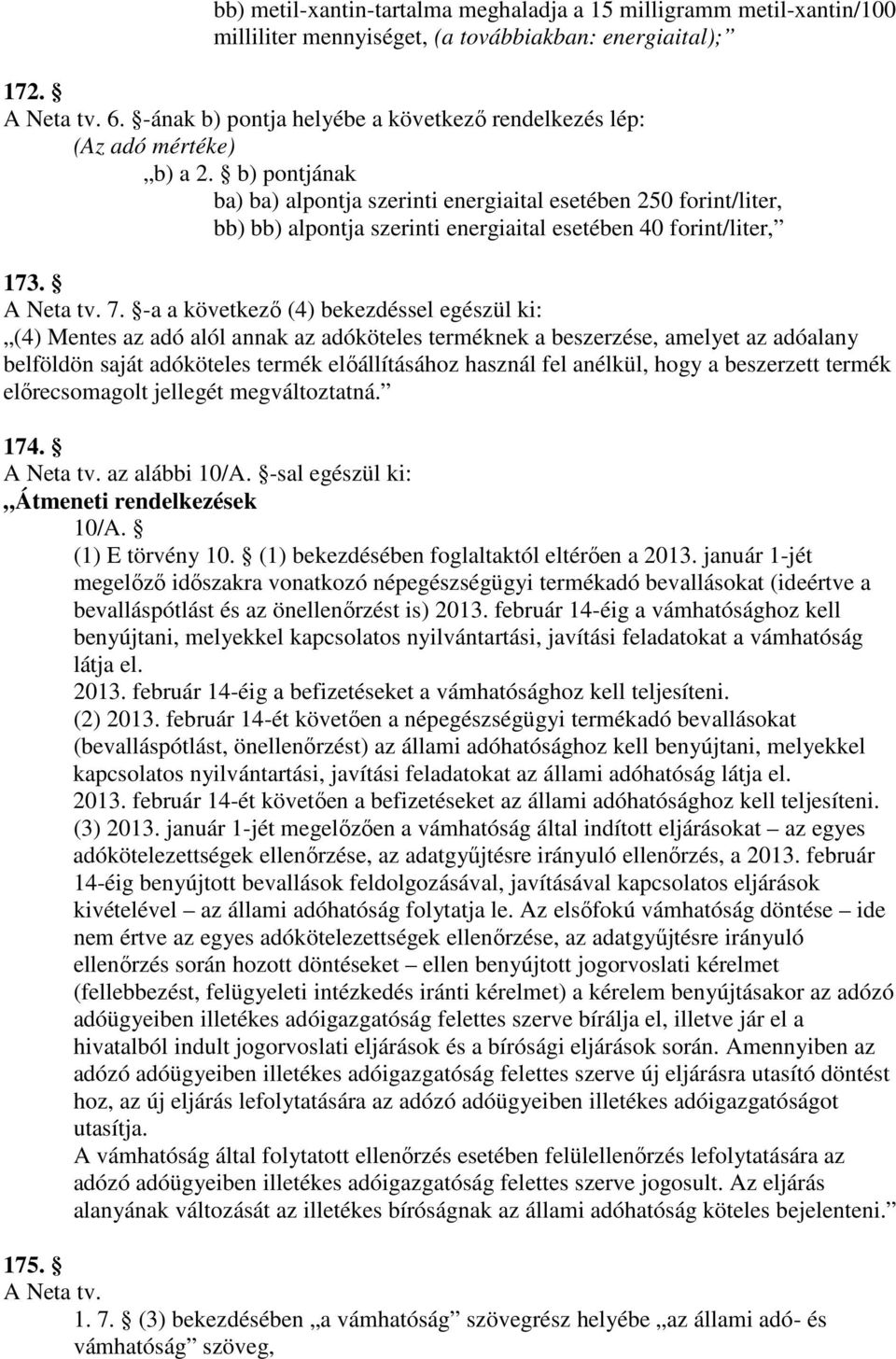 b) pontjának ba) ba) alpontja szerinti energiaital esetében 250 forint/liter, bb) bb) alpontja szerinti energiaital esetében 40 forint/liter, 173. A Neta tv. 7.