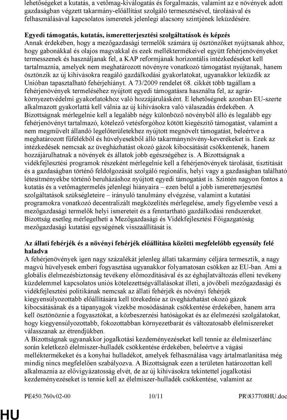 Egyedi támogatás, kutatás, ismeretterjesztési szolgáltatások és képzés Annak érdekében, hogy a mezőgazdasági termelők számára új ösztönzőket nyújtsanak ahhoz, hogy gabonákkal és olajos magvakkal és