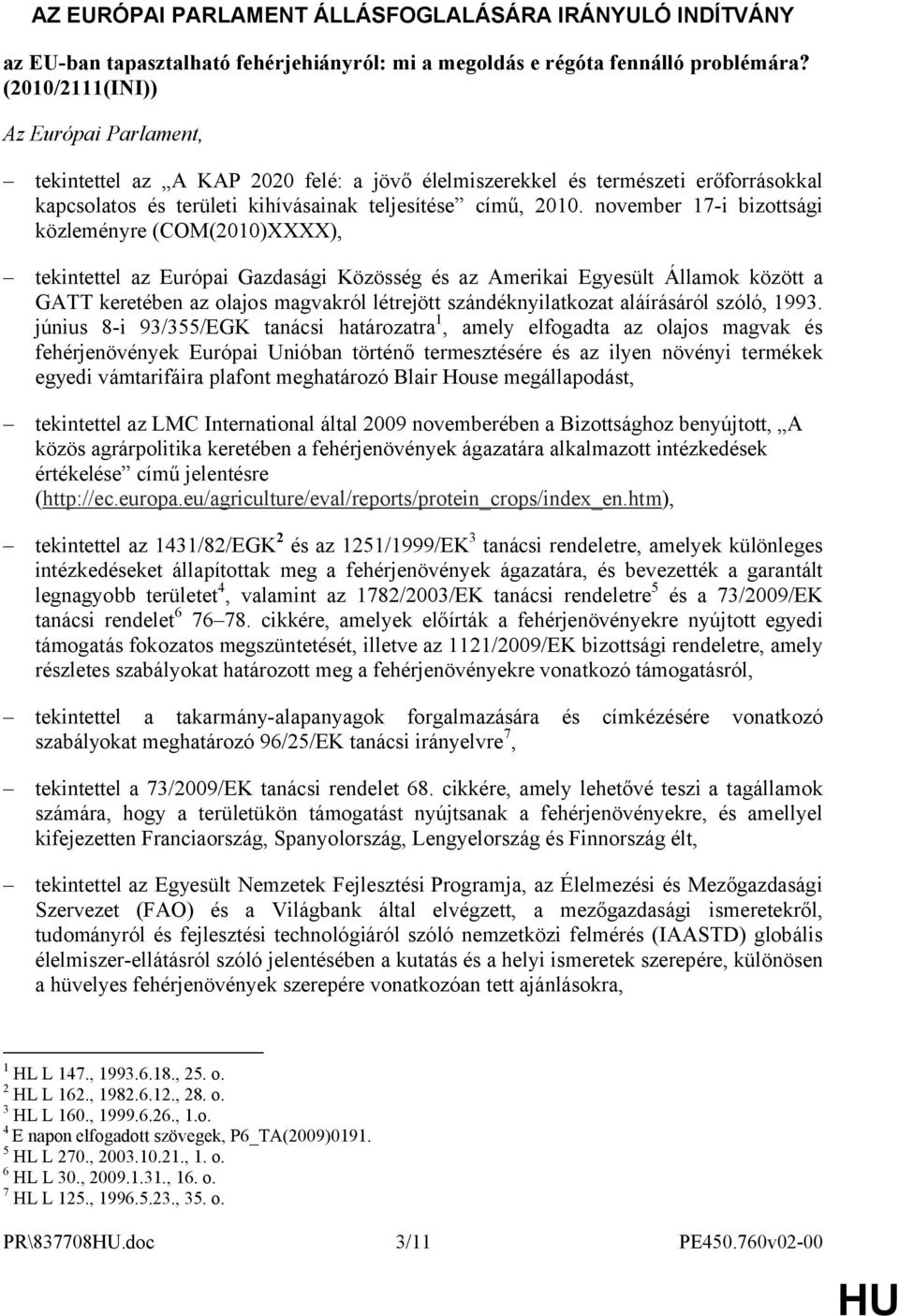 november 17-i bizottsági közleményre (COM(2010)XXXX), tekintettel az Európai Gazdasági Közösség és az Amerikai Egyesült Államok között a GATT keretében az olajos magvakról létrejött