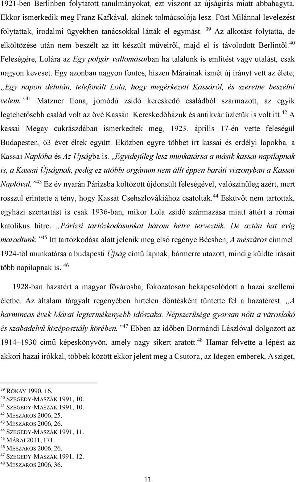 39 Az alkotást folytatta, de elköltözése után nem beszélt az itt készült műveiről, majd el is távolodott Berlintől.