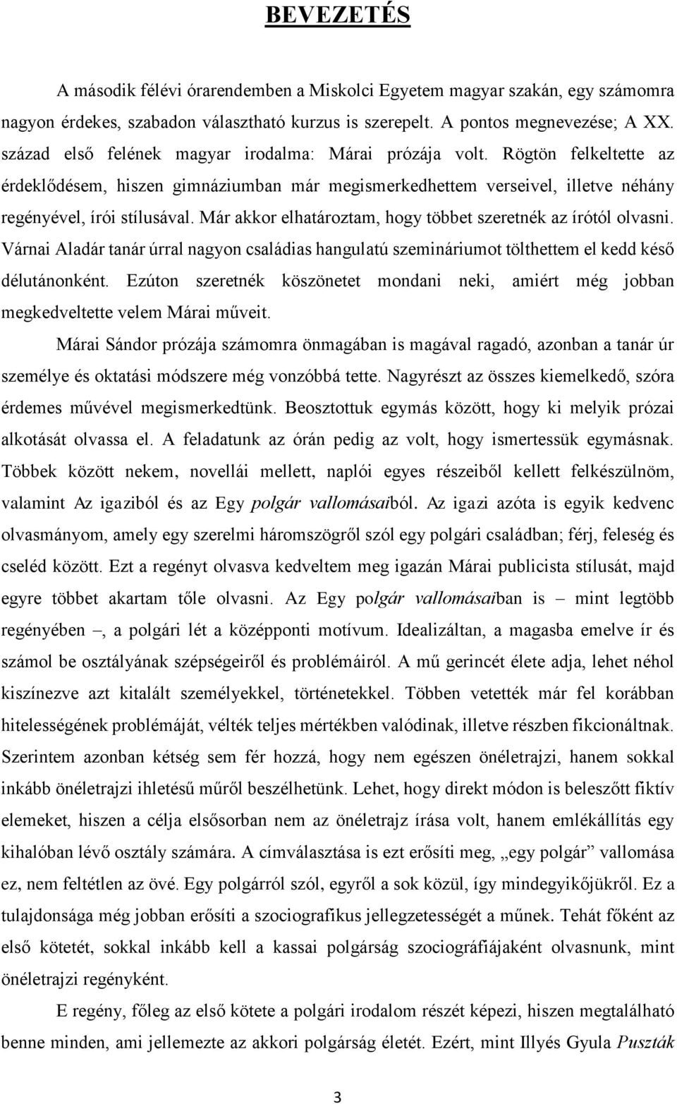 Már akkor elhatároztam, hogy többet szeretnék az írótól olvasni. Várnai Aladár tanár úrral nagyon családias hangulatú szemináriumot tölthettem el kedd késő délutánonként.