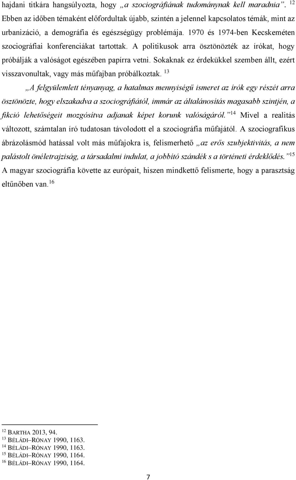 1970 és 1974-ben Kecskeméten szociográfiai konferenciákat tartottak. A politikusok arra ösztönözték az írókat, hogy próbálják a valóságot egészében papírra vetni.