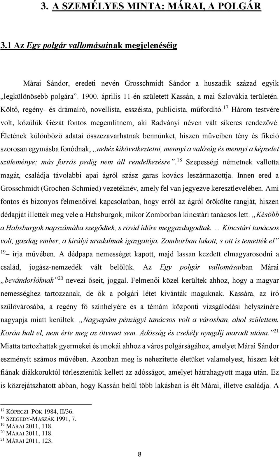 17 Három testvére volt, közülük Gézát fontos megemlítnem, aki Radványi néven vált sikeres rendezővé.