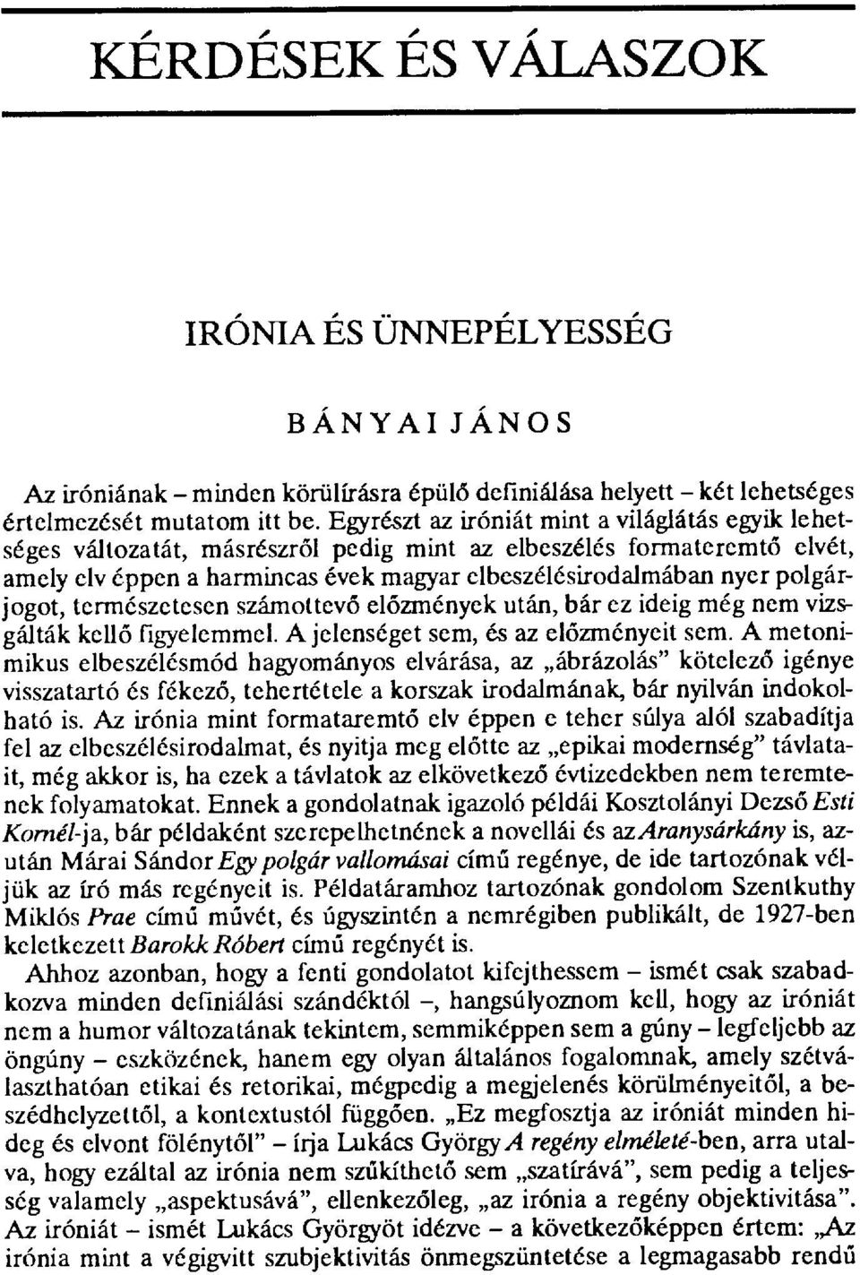 polgárjogot, természetesen számottev ő előzmények után, bár ez ideig még nem vizsgálták kell ő figyelemmel. A jelenséget sem, és az el őzményeit sem.