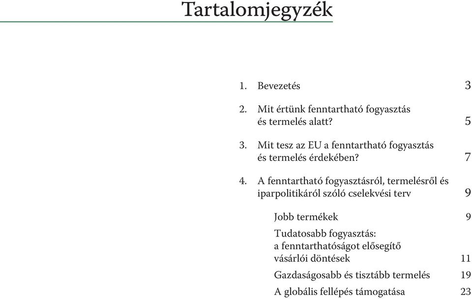 A fenntartható fogyasztásról, termelésről és iparpolitikáról szóló cselekvési terv 9 Jobb termékek 9