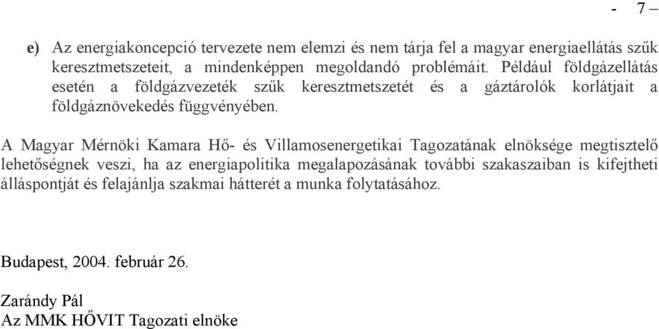 A Magyar Mérnöki Kamara Hő- és Villamosenergetikai Tagozatának elnöksége megtisztelő lehetőségnek veszi, ha az energiapolitika megalapozásának