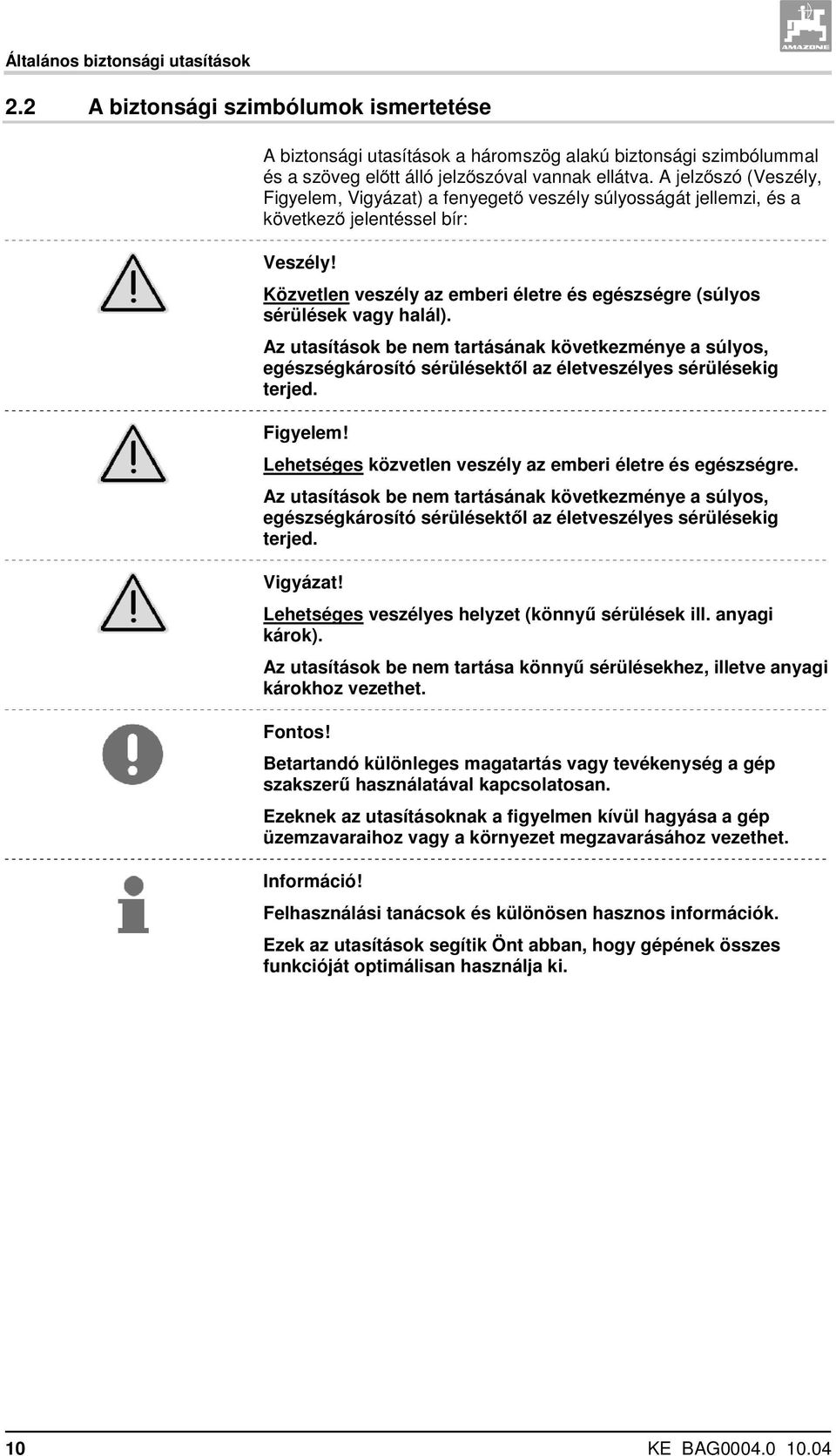 Közvetlen veszély az emberi életre és egészségre (súlyos sérülések vagy halál).