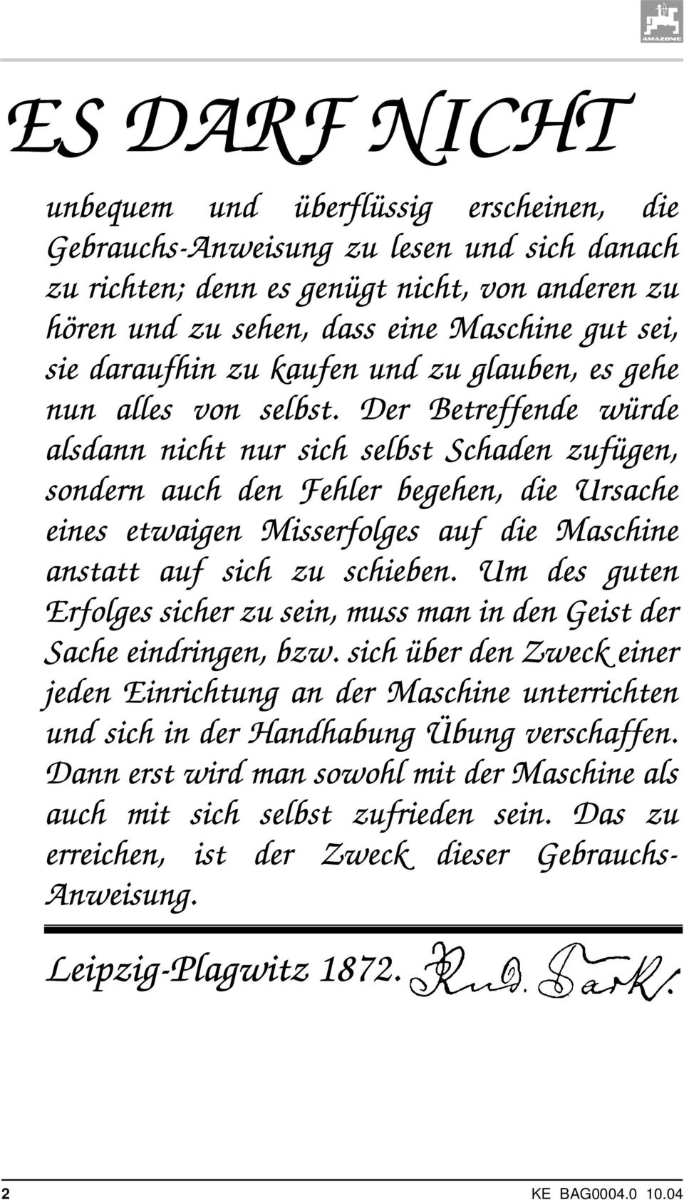 Der Betreffende würde alsdann nicht nur sich selbst Schaden zufügen, sondern auch den Fehler begehen, die Ursache eines etwaigen Misserfolges auf die Maschine anstatt auf sich zu schieben.